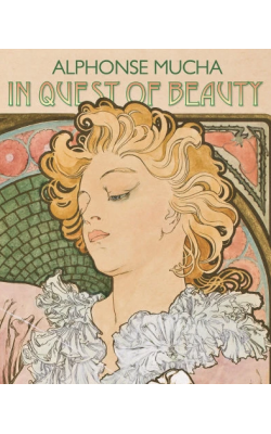 Alphonse Mucha: In Quest of Beauty